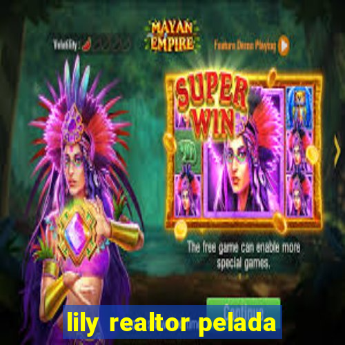 lily realtor pelada